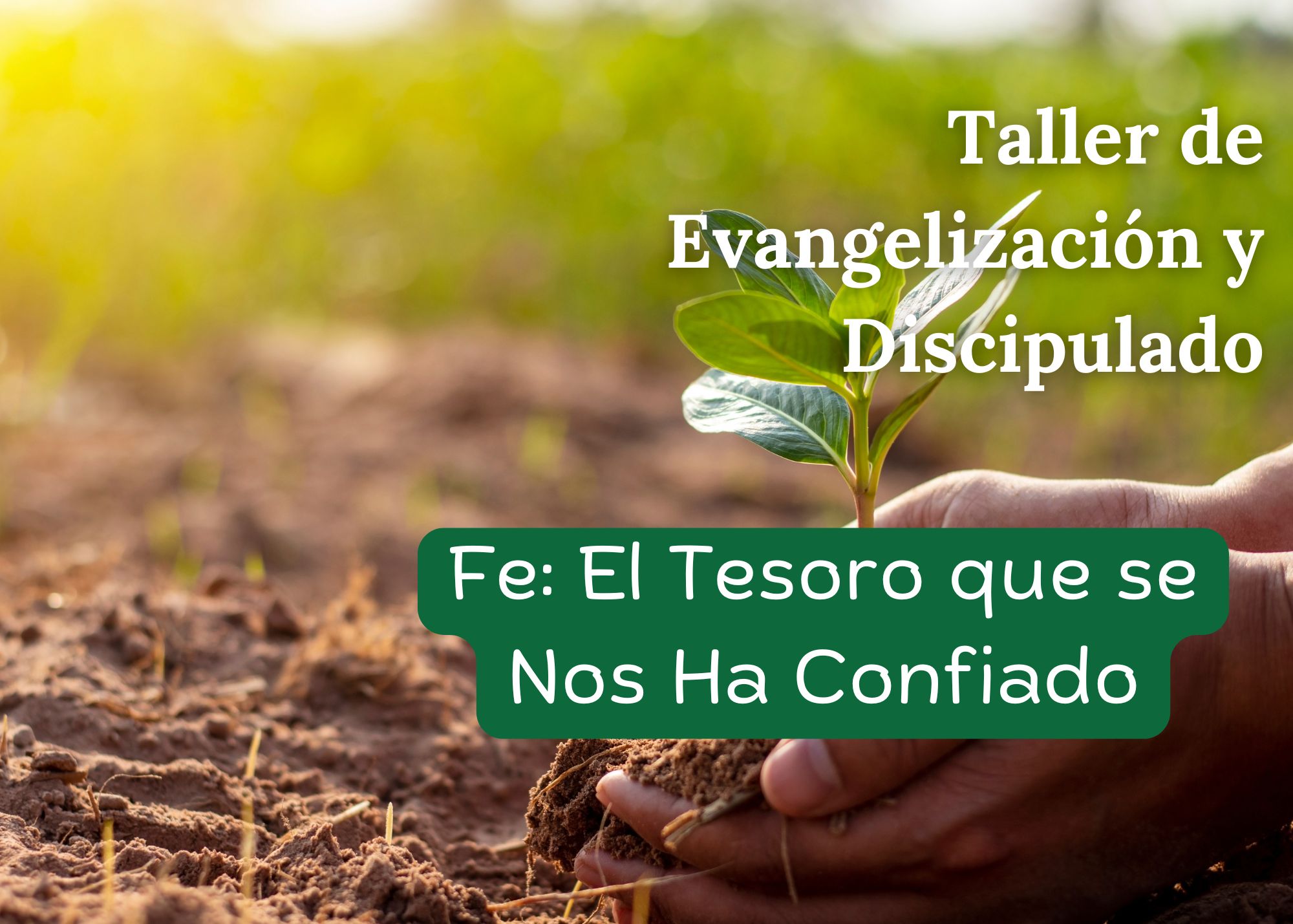 Taller de Evangelización y Discipulado-Fe: El Tesoro que se Nos Ha Confiado